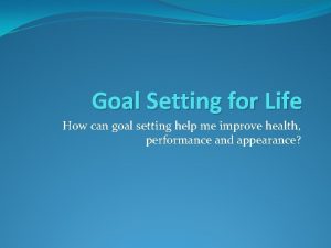 Goal Setting for Life How can goal setting