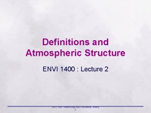 Definitions and Atmospheric Structure ENVI 1400 Lecture 2