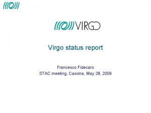 Virgo status report Francesco Fidecaro STAC meeting Cascina