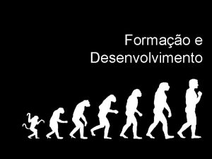 Formao e Desenvolvimento FORMAO E DESENVOLVIMENTO RetiradoAdaptado de