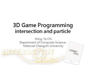 3 D Game Programming intersection and particle MingTe