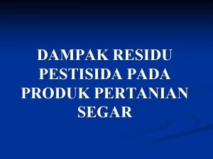 DAMPAK RESIDU PESTISIDA PADA PRODUK PERTANIAN SEGAR KEUNTUNGAN