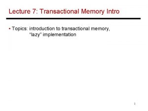 Lecture 7 Transactional Memory Intro Topics introduction to