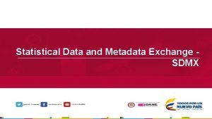 Statistical Data and Metadata Exchange SDMX Qu es