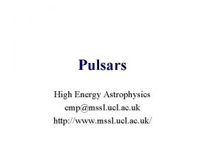 Pulsars High Energy Astrophysics empmssl ucl ac uk