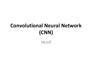 Convolutional Neural Network CNN Munif CNN The CNN