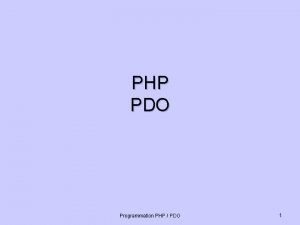 PHP PDO Programmation PHP PDO 1 INTRODUCTION Programmation