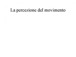 La percezione del movimento La selettivit neurale per