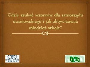 Gdzie szuka wzorcw dla samorzdu uczniowskiego i jak