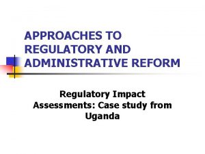 APPROACHES TO REGULATORY AND ADMINISTRATIVE REFORM Regulatory Impact