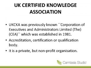 UK CERTIFIED KNOWLEDGE ASSOCIATION UKCKA was previously known