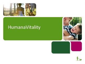 Humana Vitality What is Humana Vitality Humana Vitality