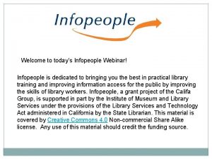 Welcome to todays Infopeople Webinar Infopeople is dedicated