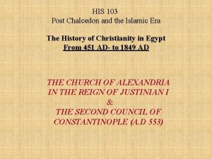 HIS 103 Post Chalcedon and the Islamic Era