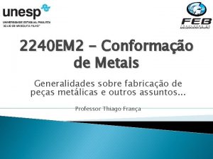 2240 EM 2 Conformao de Metais Generalidades sobre