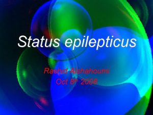 Status epilepticus Rashid Alshahoumi Oct 8 th 2008