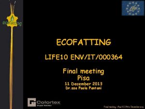 ECOFATTING LIFE 10 ENVIT000364 Final meeting Pisa 11