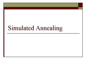 Simulated Annealing Local Search algorithms o o o