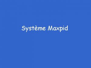 Systme Maxpid Systme fond sur ltude de solutions