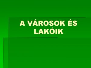 A VROSOK S LAKIK A kzpkori vrosok szletse