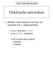 Topic elektrische netwerken Elektrische netwerken definitie interconnectie van