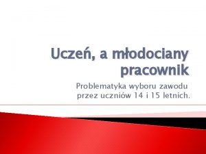 Ucze a modociany pracownik Problematyka wyboru zawodu przez