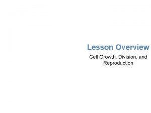 Lesson Overview Cell Growth Division and Reproduction Lesson