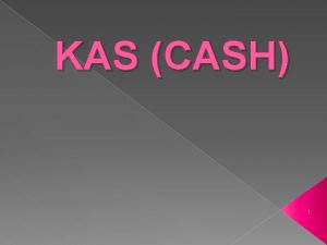 KAS CASH 1 DEFINISI KAS Kas adalah aktiva