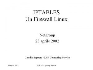 IPTABLES Un Firewall Linux Netgroup 23 aprile 2002