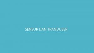 SENSOR DAN TRANDUSER Definisi Sensor dan Tranduser Sensor