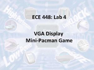 ECE 448 Lab 4 VGA Display MiniPacman Game