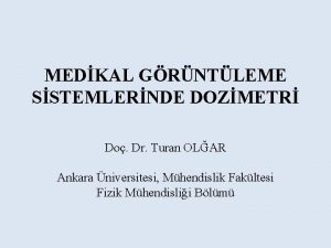 MEDKAL GRNTLEME SSTEMLERNDE DOZMETR Do Dr Turan OLAR