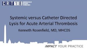 Systemic versus Catheter Directed Lysis for Acute Arterial