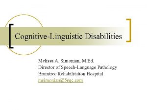 CognitiveLinguistic Disabilities Melissa A Simonian M Ed Director