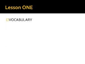 Lesson ONE VOCABULARY He refused to divulge the