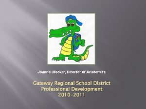 Joanne Blocker Director of Academics Gateway Regional School