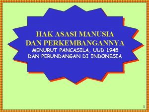 HAK ASASI MANUSIA DAN PERKEMBANGANNYA MENURUT PANCASILA UUD