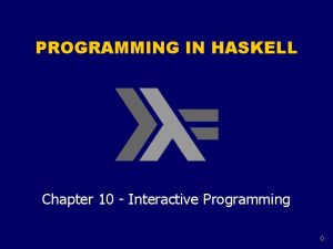 PROGRAMMING IN HASKELL Chapter 10 Interactive Programming 0