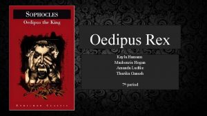 Oedipus Rex Kayla Hamann Mackenzie Hogan Amanda Ludtke