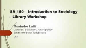 SA 150 Introduction to Sociology Library Workshop Moninder