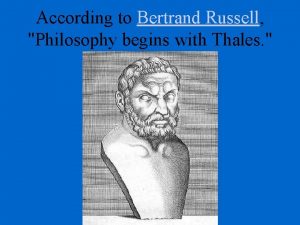 According to Bertrand Russell Philosophy begins with Thales
