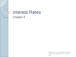 Interest Rates Chapter 4 Options Futures and Other