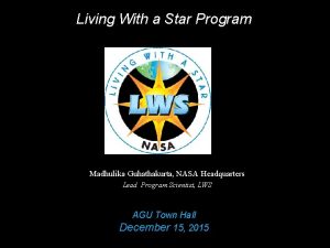 Living With a Star Program Madhulika Guhathakurta NASA