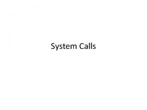 System Calls Linux ABI System Calls Everything distills
