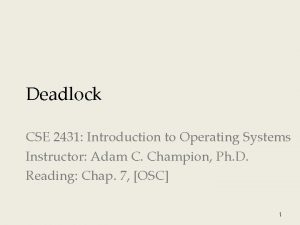 Deadlock CSE 2431 Introduction to Operating Systems Instructor