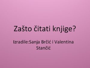 Zato itati knjige Izradile Sanja Bri i Valentina