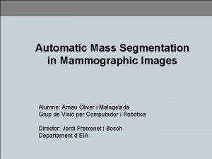 Segmentaci de Masses en Mamografia Presentaci ndex LArnau