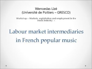 Wenceslas Liz Universit de Poitiers GRESCO Workshop Markets