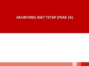 AKUNTANSI ASET TETAP PSAK 16 Agenda 1 Pengakuan