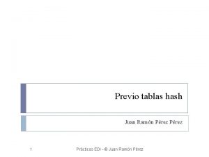 Previo tablas hash Juan Ramn Prez 1 Prcticas